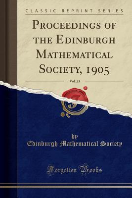 Read Proceedings of the Edinburgh Mathematical Society, 1905, Vol. 23 (Classic Reprint) - Edinburgh Mathematical Society file in ePub