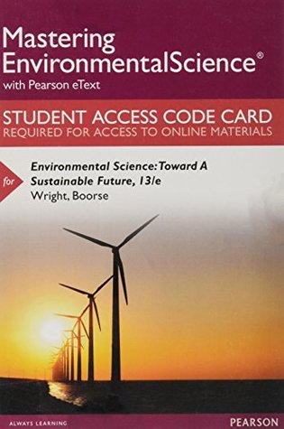 Read online Environmental Science: Toward a Sustainable Future [Access Code   MasteringEnvironmentalScience Access Code] - Richard T. Wright file in ePub