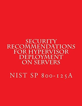 Download Security Recommendations for Hypervisor Deployment on Servers: NIST SP 800-125A - National Institute of Standards and Technology file in PDF