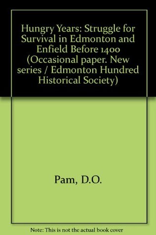 Read Hungry Years: Struggle for Survival in Edmonton and Enfield Before 1400 (Occasional paper. New series / Edmonton Hundred Historical Society) - D.O. Pam | PDF