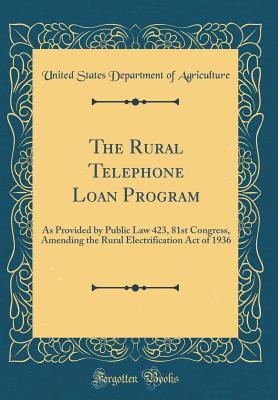 Download The Rural Telephone Loan Program: As Provided by Public Law 423, 81st Congress, Amending the Rural Electrification Act of 1936 (Classic Reprint) - U.S. Department of Agriculture file in ePub