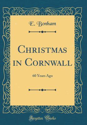 Read online Christmas in Cornwall: 60 Years Ago (Classic Reprint) - E. Bonham | ePub