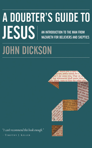 Read online A Doubter's Guide to Jesus: An Introduction to the Man from Nazareth for Believers and Skeptics - John Dickson file in PDF