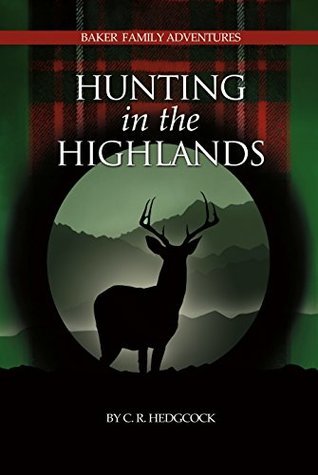 Read online Hunting in the Highlands (Baker Family Adventures #7) - C.R. Hedgcock file in PDF