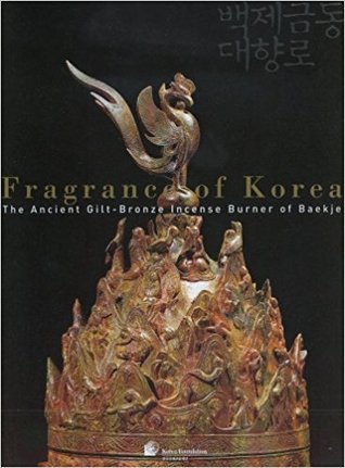 Read Fragrance of Korea: The Ancient Gilt-Bronze Incense of Burner of Baekje - Han Seok Hong | ePub