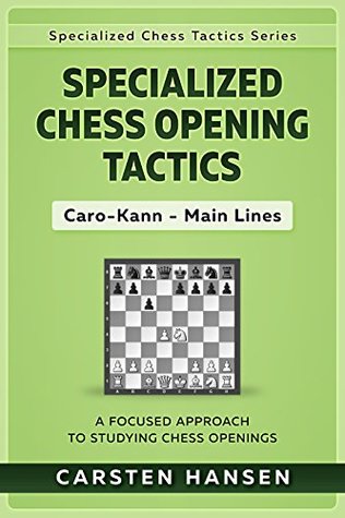 Read online Specialized Chess Opening Tactics: Caro-Kann - Main Lines: A Focused Approach To Studying Chess Openings (Specialized Chess Tactics Book 2) - Carsten Hansen | ePub