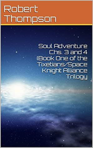 Download Soul Adventure Chs. 3 and 4 (Book One of the Tixetians/Space Knight Alliance Trilogy - Robert Thompson file in ePub