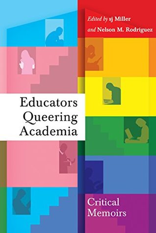Read online Educators Queering Academia: Critical Memoirs (Social Justice Across Contexts in Education Book 4) - S.J. Miller | ePub