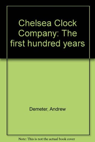 Read Chelsea Clock Company: The first hundred years - Andrew Demeter | PDF