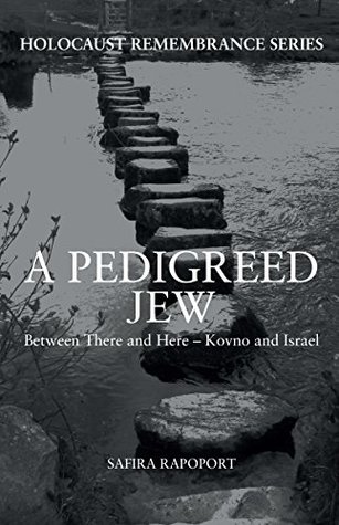 Read A Pedigreed Jew: Between There and Here - Kovno and Israel (Holocaust Remembrance Series) - Safira Rapoport | ePub
