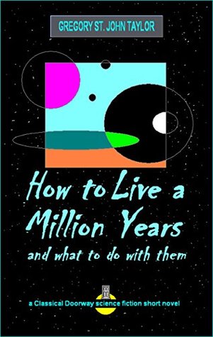 Download How to Live a Million Years: and what to do with them - Gregory St. John Taylor | ePub