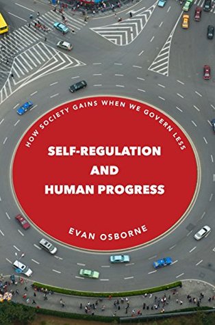 Read online Self-Regulation and Human Progress: How Society Gains When We Govern Less - Evan Osborne file in PDF