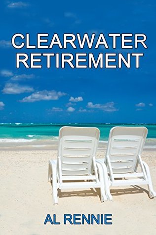 Download Clearwater Retirement (Clearwater Series Book 40) - Al Rennie file in PDF