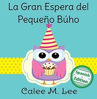 Download La gran espera del pequeño búho (Little Owl's Big Wait) (Xist Kids Spanish Books) - Calee M. Lee | ePub