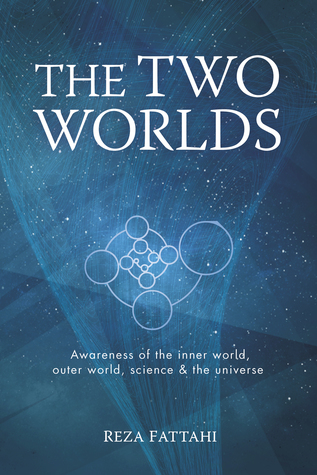 Read The Two Worlds: Awareness of the inner world, outer world, science and the universe - Reza Fattahi file in PDF