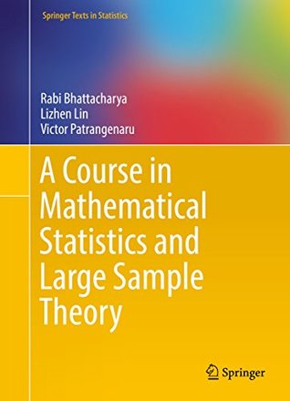 Read online A Course in Mathematical Statistics and Large Sample Theory (Springer Texts in Statistics) - Rabi Bhattacharya | ePub