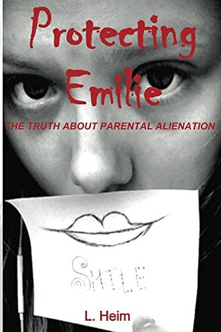Read online Protecting Emilie: The Truth About Parental Alienation - L Heim file in ePub