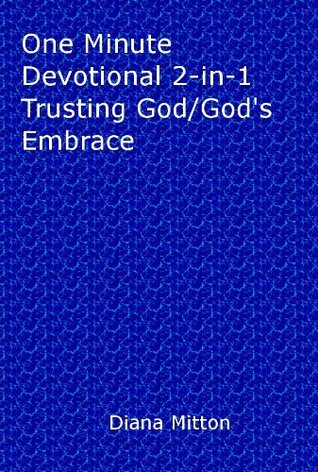 Download One Minute Devotional 2-in-1 Trusting God/God's Embrace - Diana Mitton | PDF