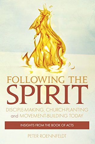 Download Following the Spirit: Disciple-making, Church-planting and Movement-building Today - Peter Roennfeldt file in PDF