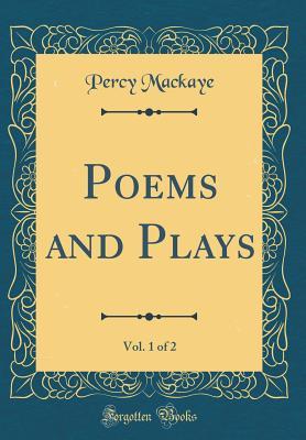 Read Poems and Plays, Vol. 1 of 2 (Classic Reprint) - Percy MacKaye file in PDF