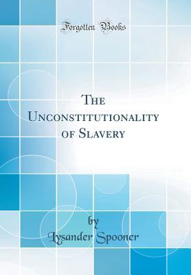 Read The Unconstitutionality of Slavery (Classic Reprint) - Lysander Spooner | ePub
