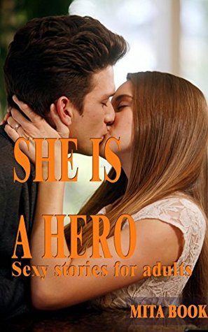 Download Sexy stories for adults: She is a hero (Erotika bundle For Adults) - Mita book | ePub