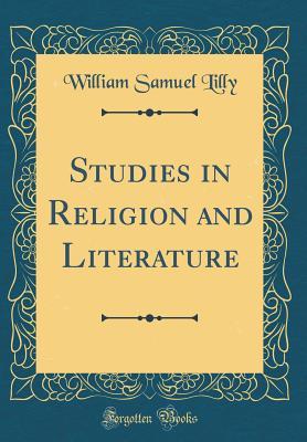Read online Studies in Religion and Literature (Classic Reprint) - William Samuel Lilly | ePub