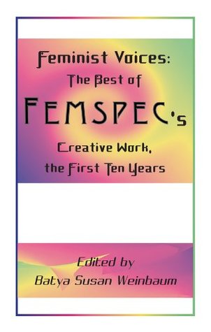 Read online Feminist voices: the best of femspec's creative work - Batya Susan Weinbaum | ePub