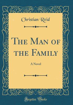 Read online The Man of the Family: A Novel (Classic Reprint) - Christian Reid file in ePub