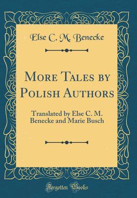 Read More Tales by Polish Authors: Translated by Else C. M. Benecke and Marie Busch (Classic Reprint) - Else C M Benecke | PDF