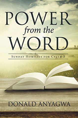 Read online Power from the Word: Sunday Homilies for Cycle B - Donald Anyagwa | ePub