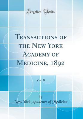Download Transactions of the New York Academy of Medicine, 1892, Vol. 8 (Classic Reprint) - New York Academy of Medicine | PDF