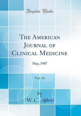 Read online The American Journal of Clinical Medicine, Vol. 14: May, 1907 (Classic Reprint) - W C Abbott | ePub