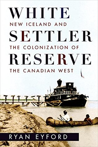 Read White Settler Reserve: New Iceland and the Colonization of the Canadian West - Ryan Eyford | ePub