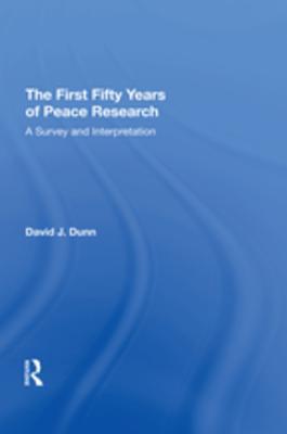 Download The First Fifty Years of Peace Research: A Survey and Interpretation - David J. Dunn | PDF