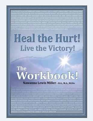 Read Heal the Hurt! Live the Victory! The Workbook!: God's Spiritual, Mental, and Physical Transformation Seminar/Experience - Nawanna Lewis Miller | ePub