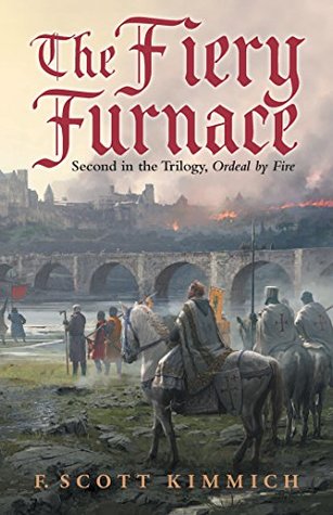 Read online The Fiery Furnace: Second in the Trilogy, Ordeal by Fire - F. Scott Kimmich | ePub
