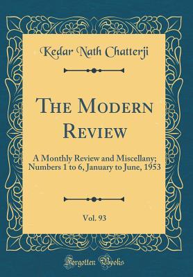 Read The Modern Review, Vol. 93: A Monthly Review and Miscellany; Numbers 1 to 6, January to June, 1953 (Classic Reprint) - Kedar Nath Chatterji file in ePub