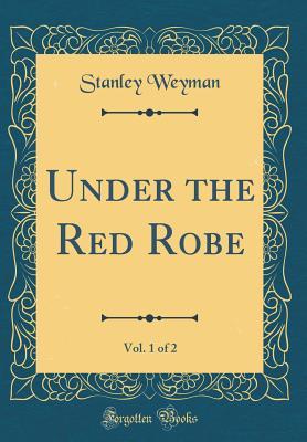 Read online Under the Red Robe, Vol. 1 of 2 (Classic Reprint) - Stanley J. Weyman file in PDF