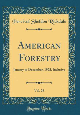 Download American Forestry, Vol. 28: January to December, 1922, Inclusive (Classic Reprint) - Percival Sheldon Ridsdale file in ePub