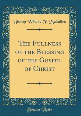 Download The Fullness of the Blessing of the Gospel of Christ (Classic Reprint) - Bishop Willard F Mallalieu file in PDF