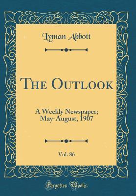 Read online The Outlook, Vol. 86: A Weekly Newspaper; May-August, 1907 (Classic Reprint) - Lyman Abbott | PDF
