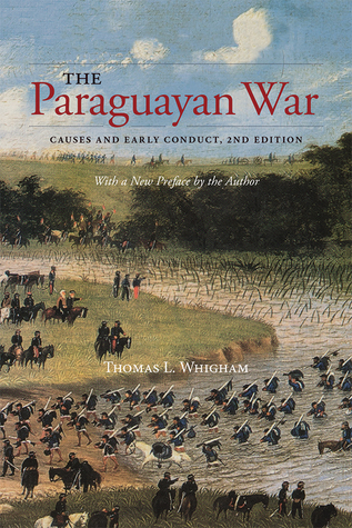 Read online The Paraguayan War, Volume 1: Causes and Early Conduct - Thomas L. Whigham file in PDF