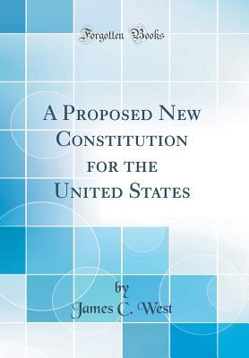 Download A Proposed New Constitution for the United States (Classic Reprint) - James C. West file in PDF