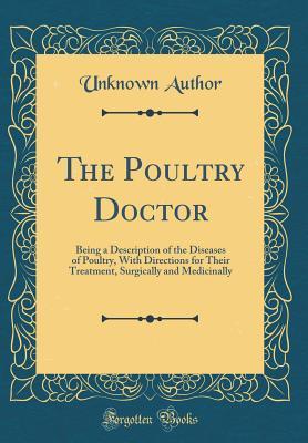 Download The Poultry Doctor: Being a Description of the Diseases of Poultry, with Directions for Their Treatment, Surgically and Medicinally (Classic Reprint) - Unknown file in ePub