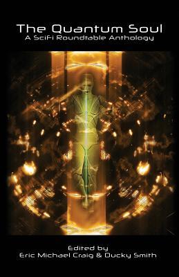 Read The Quantum Soul: A Sci Fi Roundtable Anthology - Sci Fi Roundtable | PDF