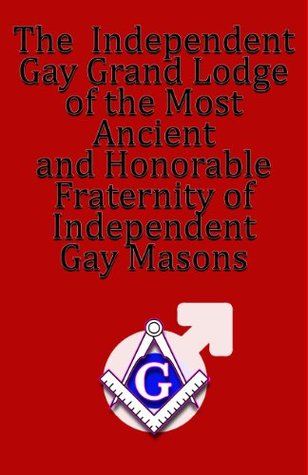 Download Independent Gay Grand Lodge of the Most Ancient and Honorable Fraternity of Independent Gay Masons - Arius De Winter | ePub