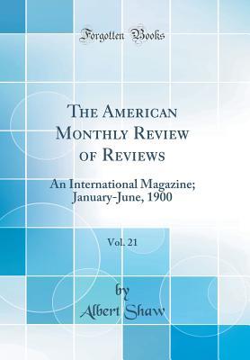 Read The American Monthly Review of Reviews, Vol. 21: An International Magazine; January-June, 1900 (Classic Reprint) - Albert Shaw | PDF
