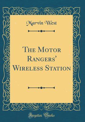 Read online The Motor Rangers' Wireless Station (Classic Reprint) - Marvin West | PDF