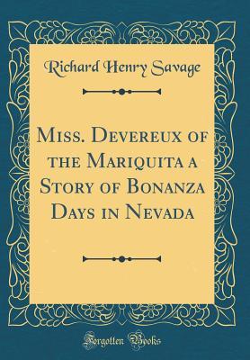Read Miss. Devereux of the Mariquita: A Story of Bonanza Days in Nevada (Classic Reprint) - Richard Henry Savage | PDF
